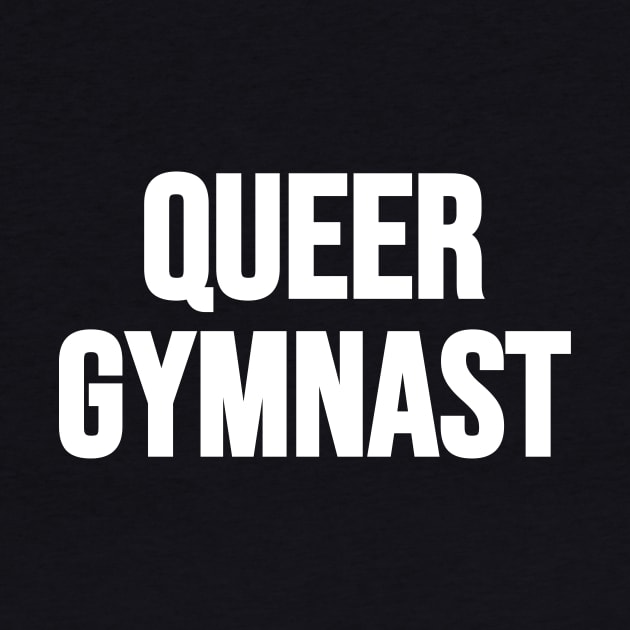 QUEER GYMNAST (White text) by Half In Half Out Podcast